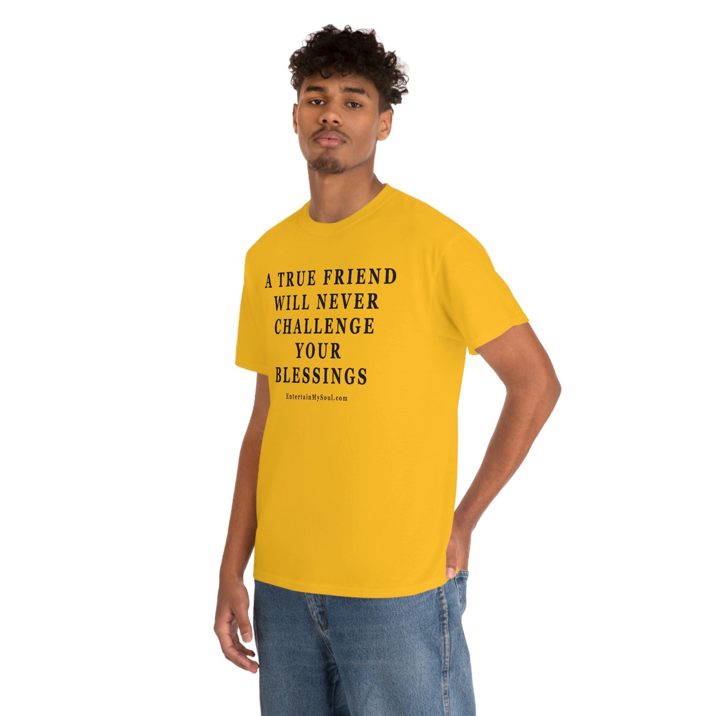 Unisex Heavy Cotton Tee Words A True Friend Will Never Challenge Your Blessings