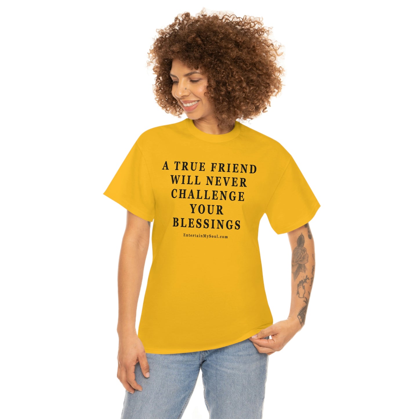 Unisex Heavy Cotton Tee Words A True Friend Will Never Challenge Your Blessings