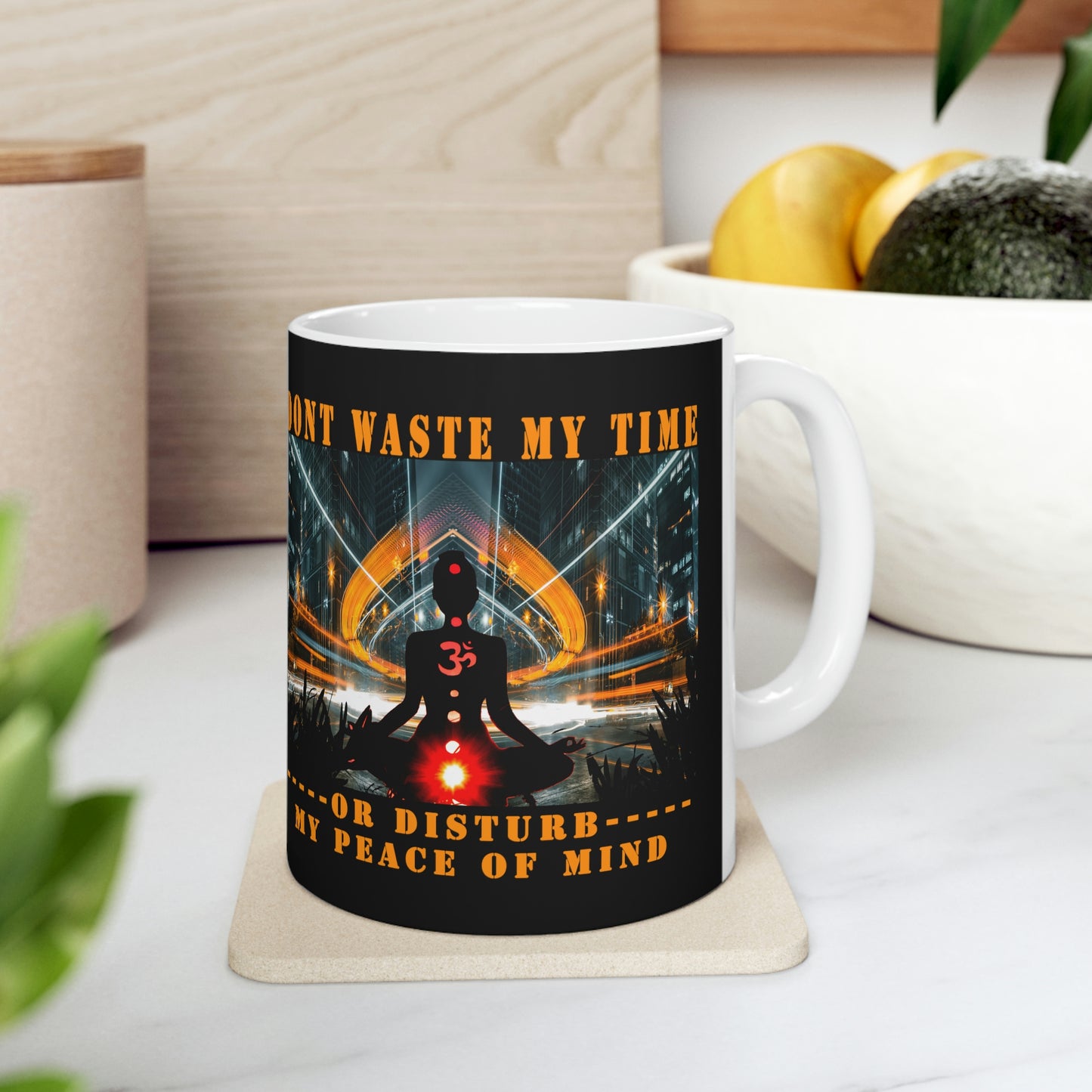 Ceramic Mug 11oz Don't Waste My Time or Disturb My Peace of Mind