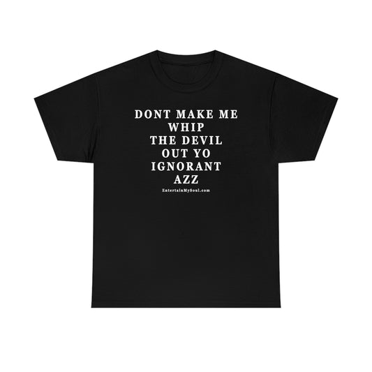 Unisex Heavy Cotton Tee Words Dont Make Me Whip the Devil Out Yo Ignorant Azz