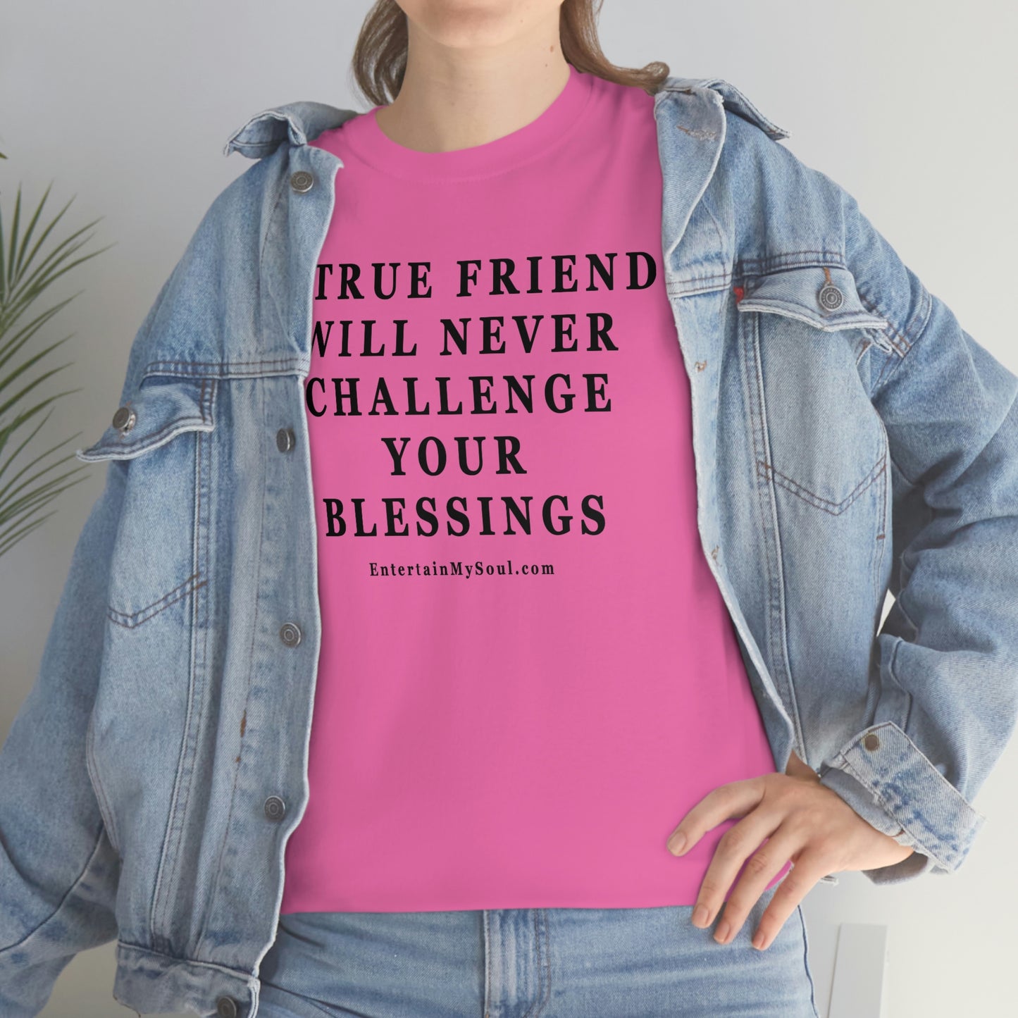 Unisex Heavy Cotton Tee Words A True Friend Will Never Challenge Your Blessings