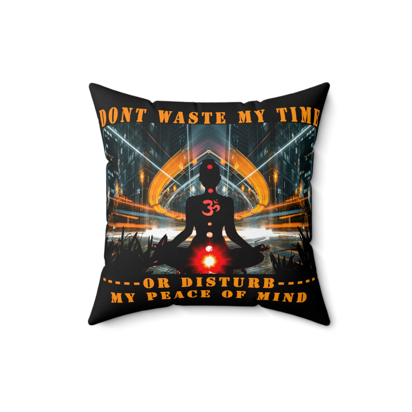 Polyester Square Pillow Don't Waste My Time or Disturb My Peace of Mind