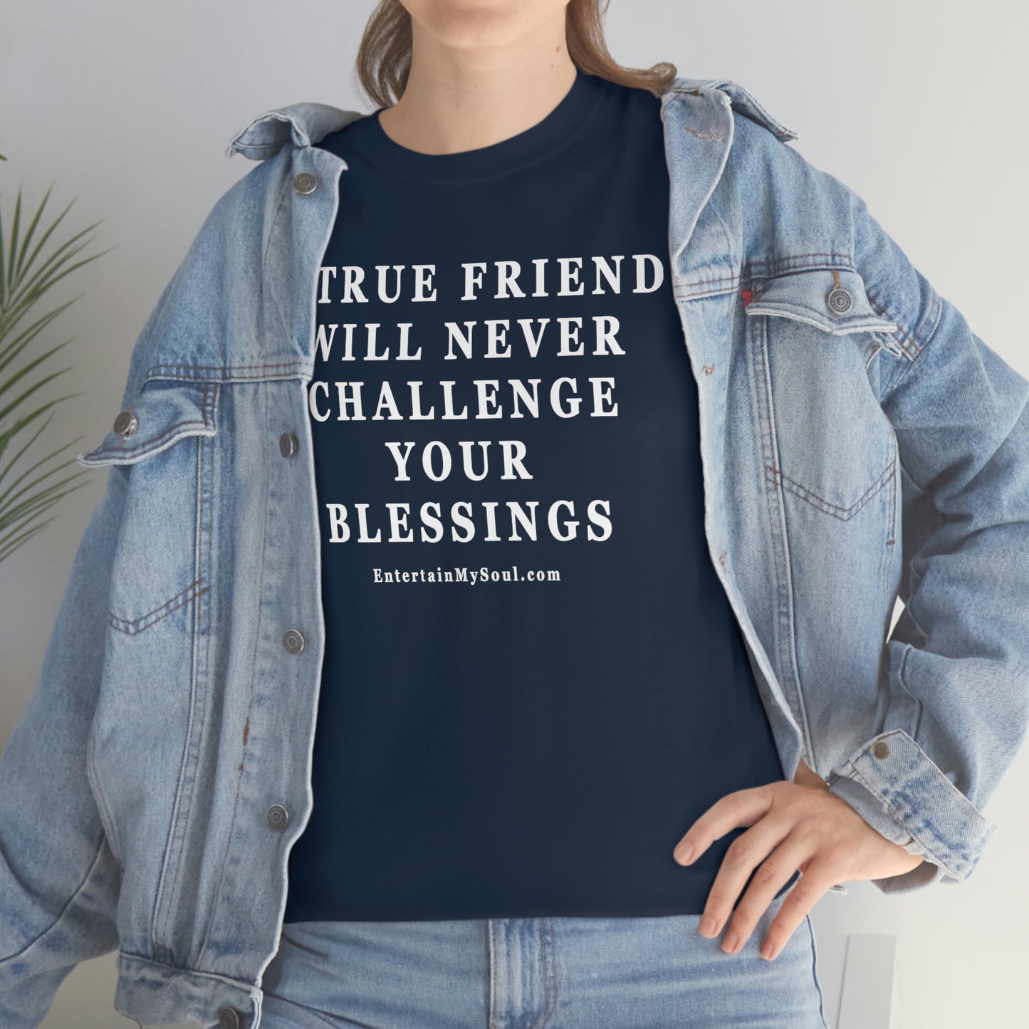 Unisex Heavy Cotton Tee Words A True Friend Will Never Challenge Your Blessings