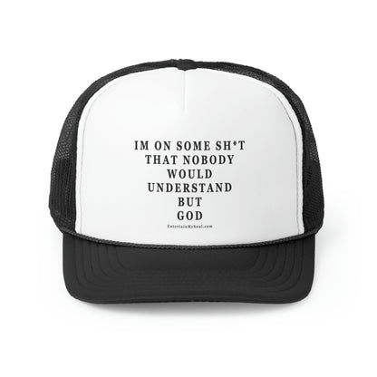 Trucker Caps Im On Some Sh*t That Nobody Would Understand But God