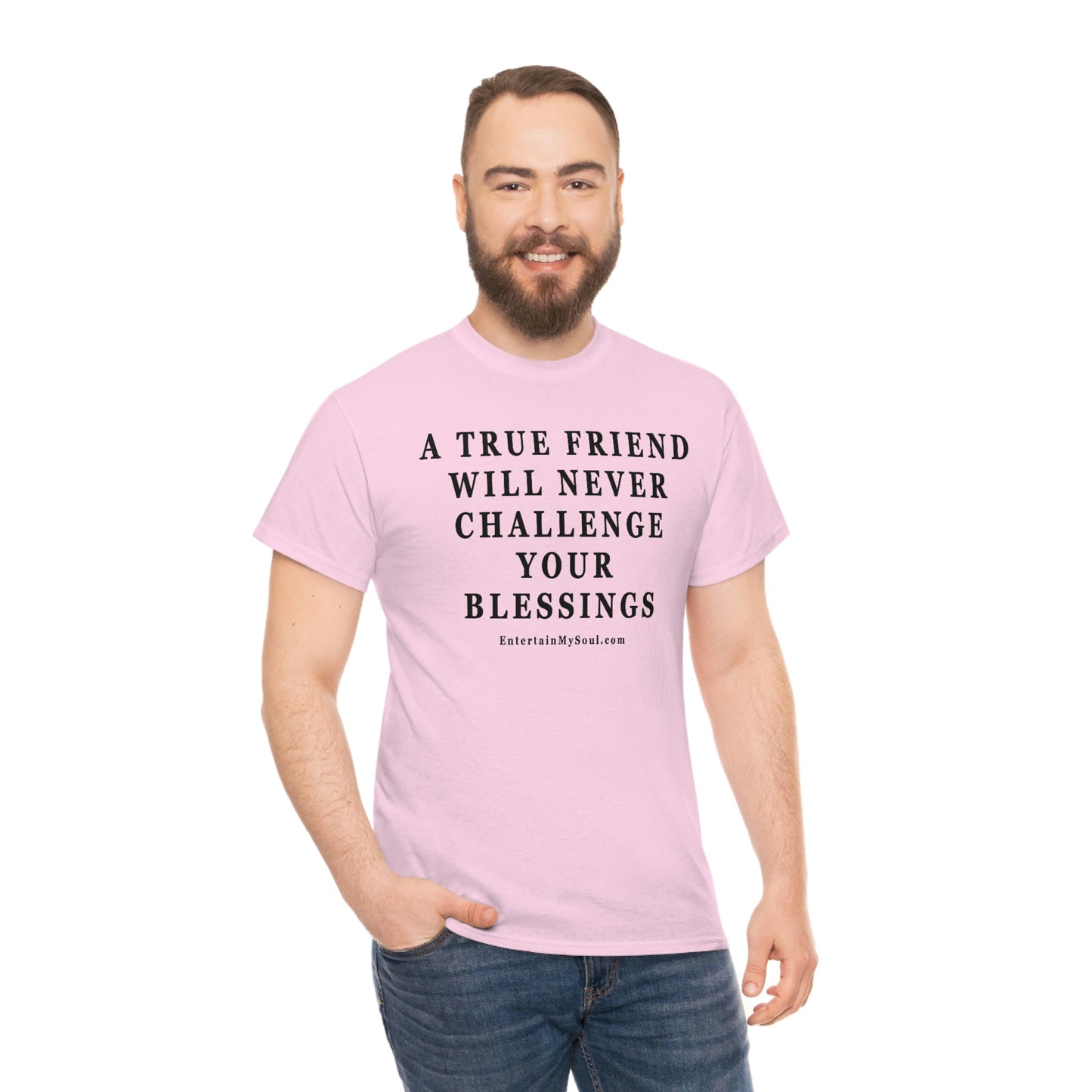 Unisex Heavy Cotton Tee Words A True Friend Will Never Challenge Your Blessings