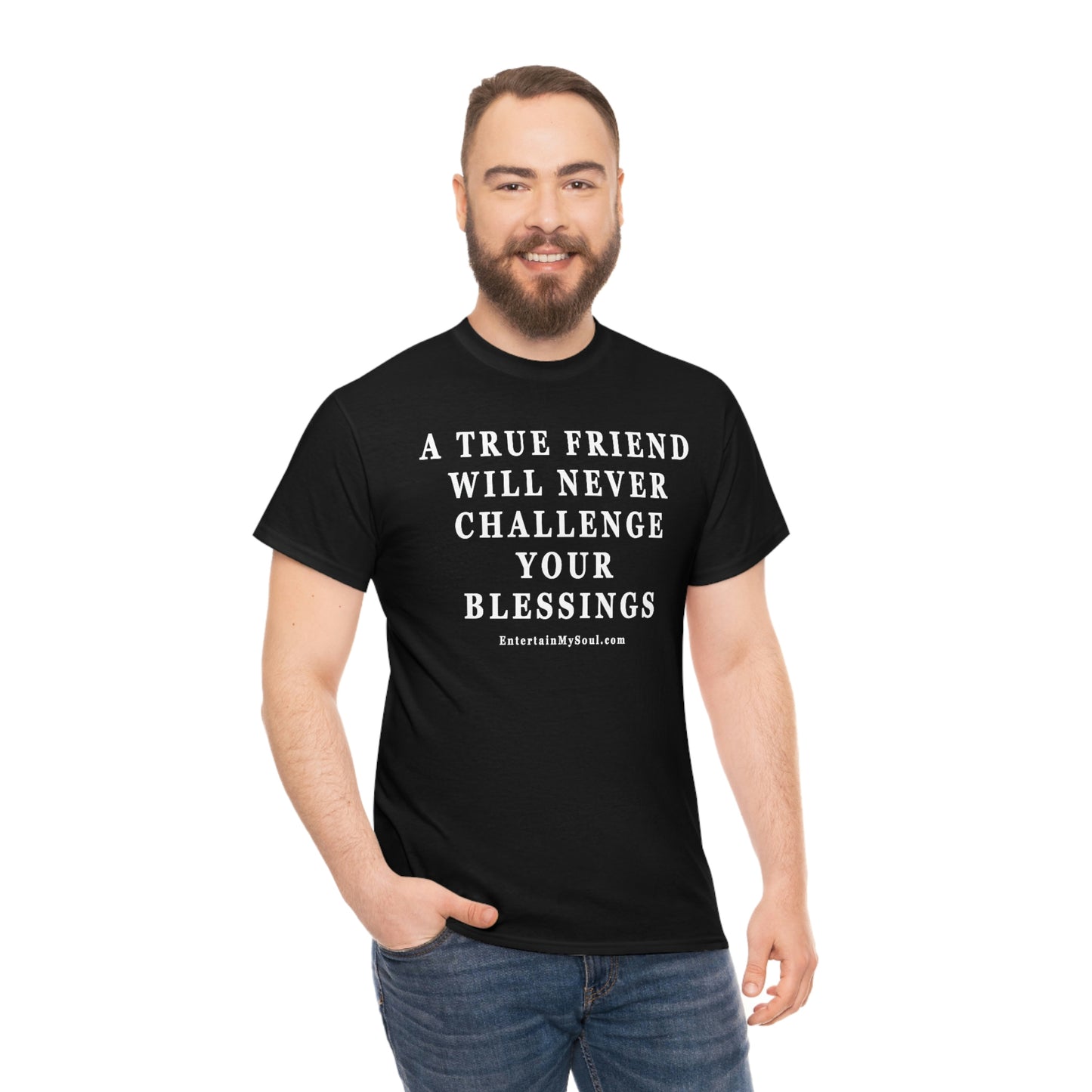 Unisex Heavy Cotton Tee Words A True Friend Will Never Challenge Your Blessings