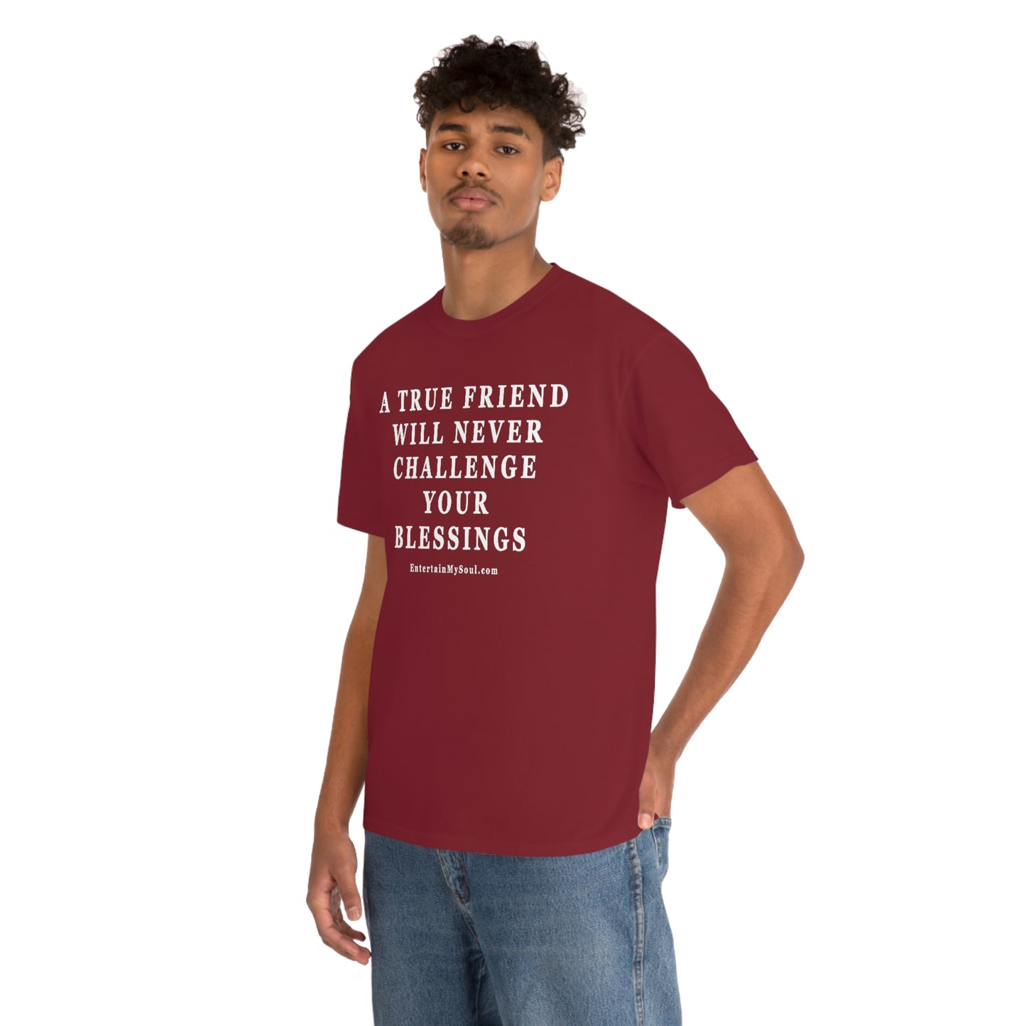 Unisex Heavy Cotton Tee Words A True Friend Will Never Challenge Your Blessings