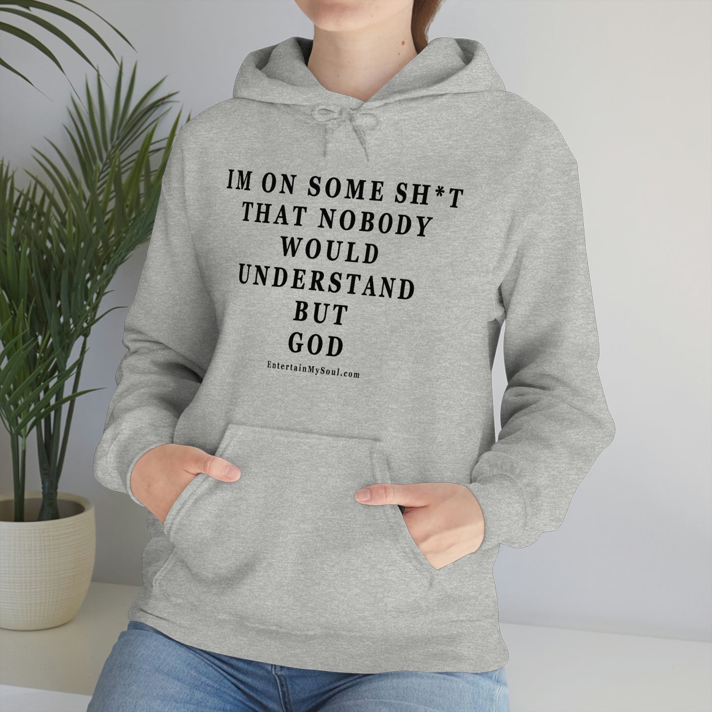 Unisex Heavy Blend™ Hooded Sweatshirt Im On Some Sh*t That Nobody Would Understand But God