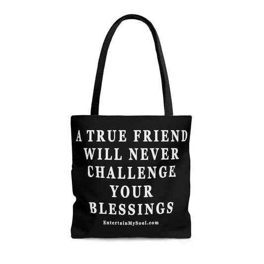 AOP Tote Bag A True Friend Will Never Challenge Your Blessings