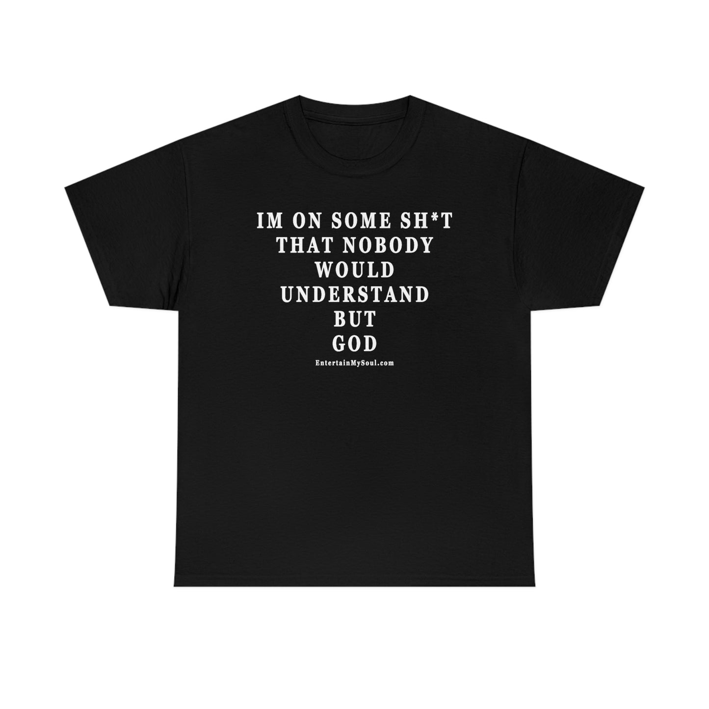 Unisex Heavy Cotton Tee Im On Some Sh*t That Nobody Would Understand But God