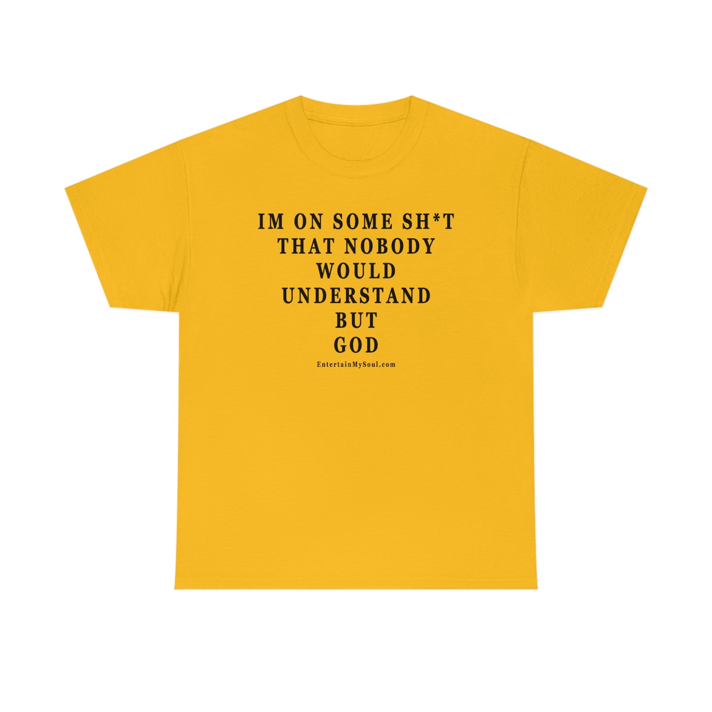 Unisex Heavy Cotton Tee Im On Some Sh*t That Nobody Would Understand But God