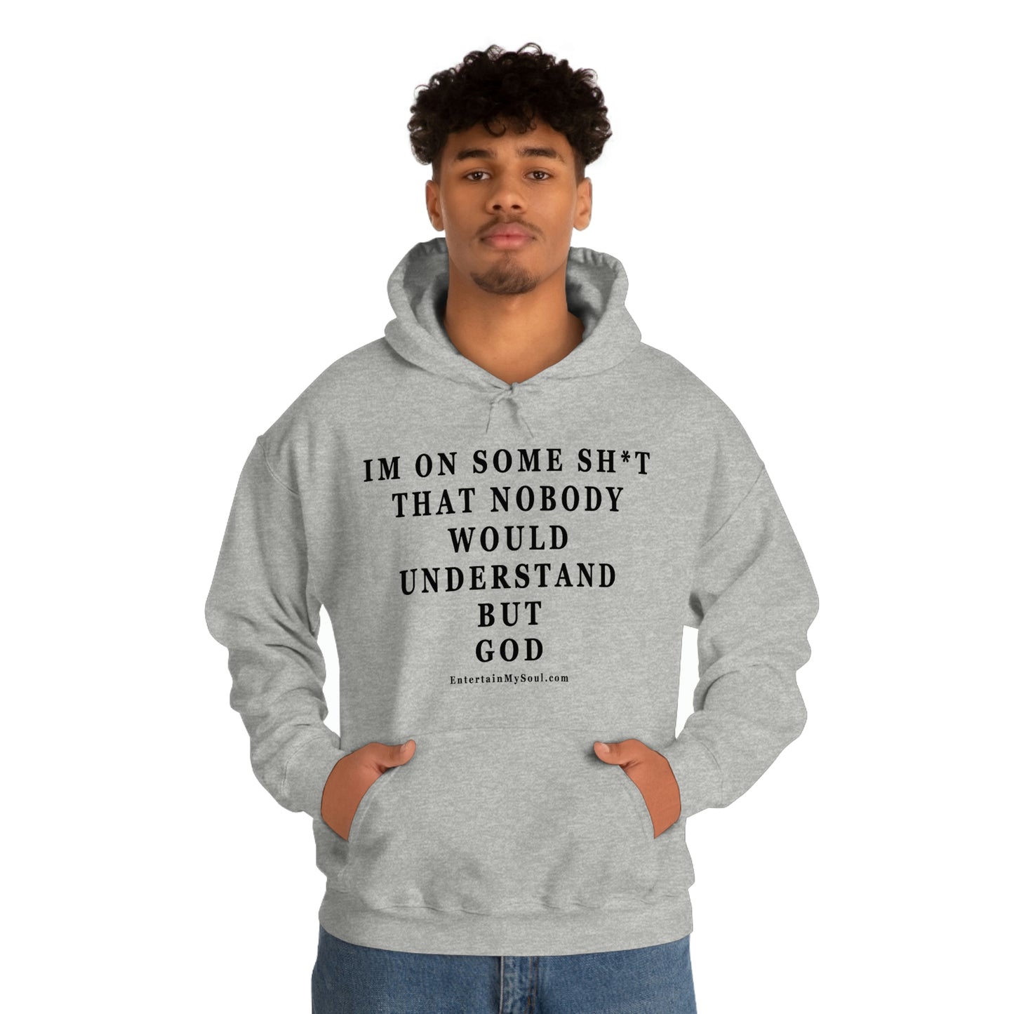 Unisex Heavy Blend™ Hooded Sweatshirt Im On Some Sh*t That Nobody Would Understand But God