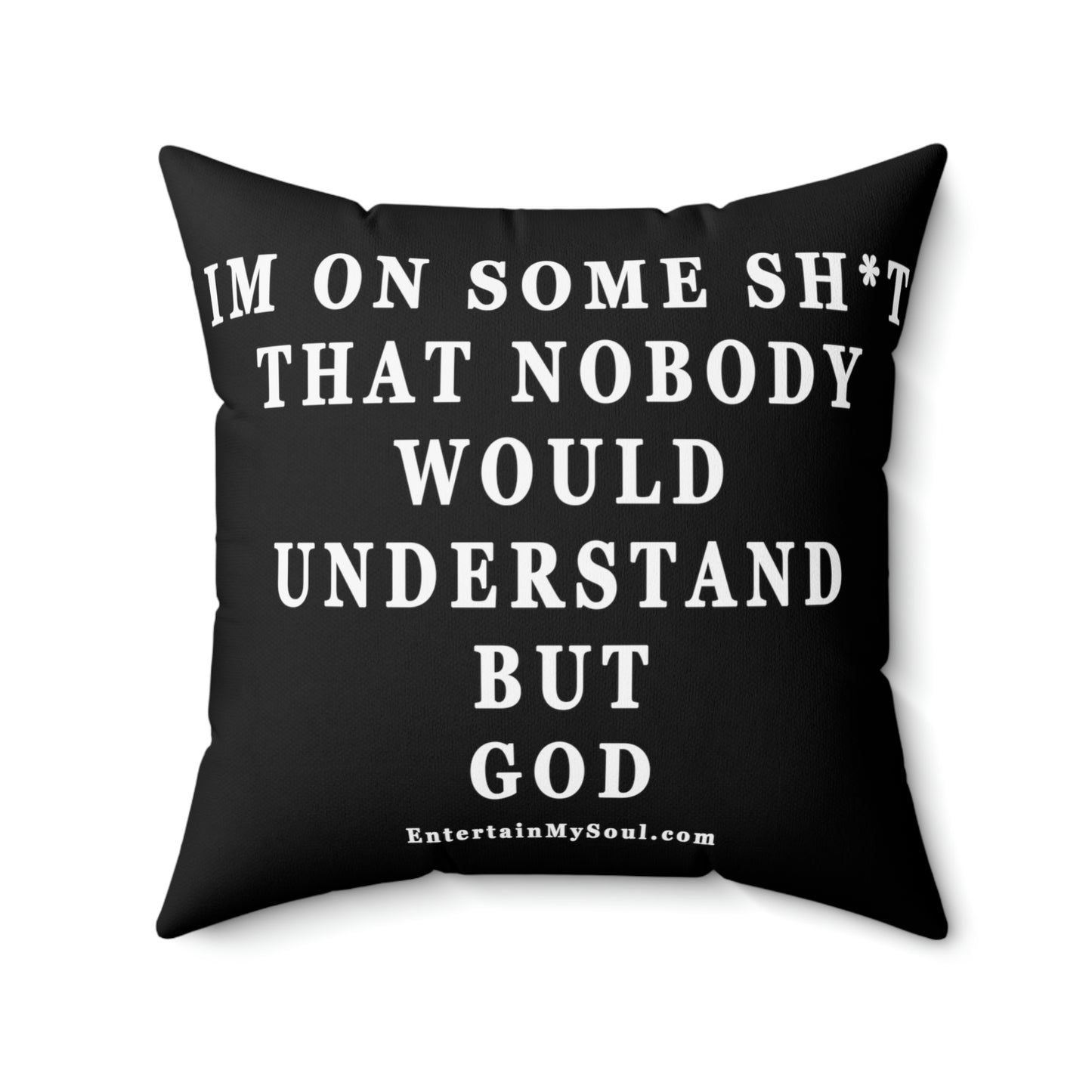 Spun Polyester Square Pillow Im On Some Sh*t That Nobody Would Understand But God