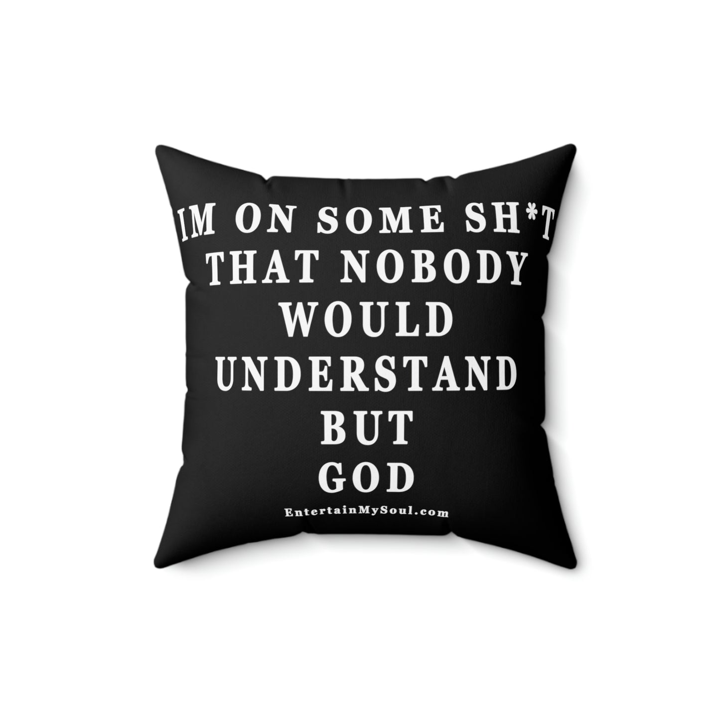 Spun Polyester Square Pillow Im On Some Sh*t That Nobody Would Understand But God