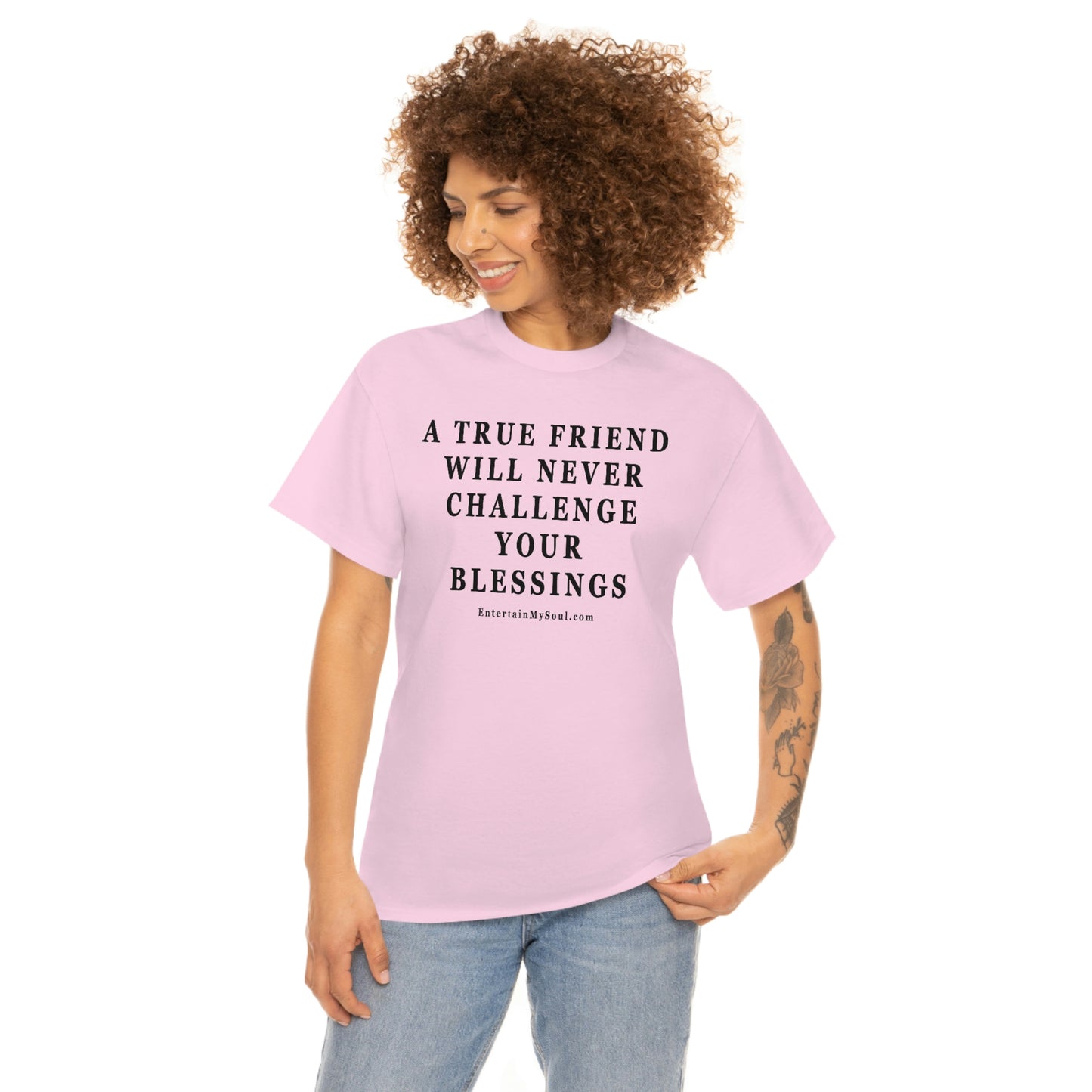 Unisex Heavy Cotton Tee Words A True Friend Will Never Challenge Your Blessings