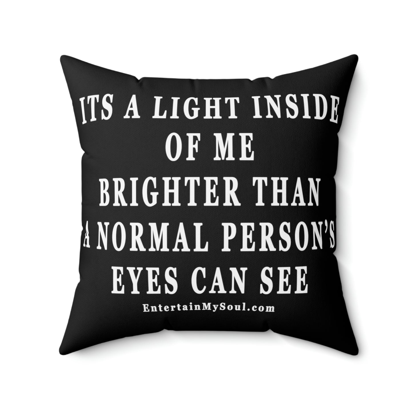 Spun Polyester Square Pillow Its a Light Inside of Me Thats Brighter Than The Eyes Can See