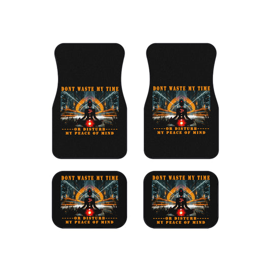 Car Mats (Set of 4) Don't Waste My Time or Disturb My Peace of Mind