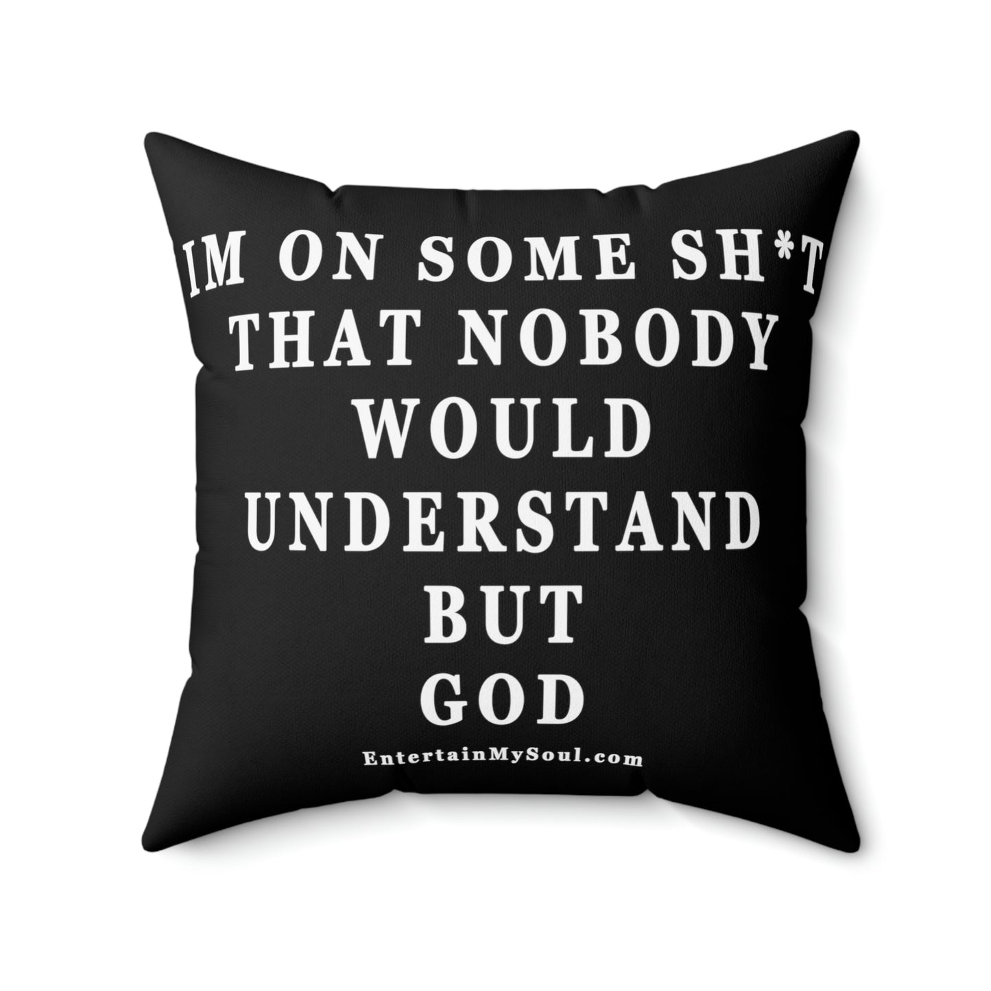 Spun Polyester Square Pillow Im On Some Sh*t That Nobody Would Understand But God