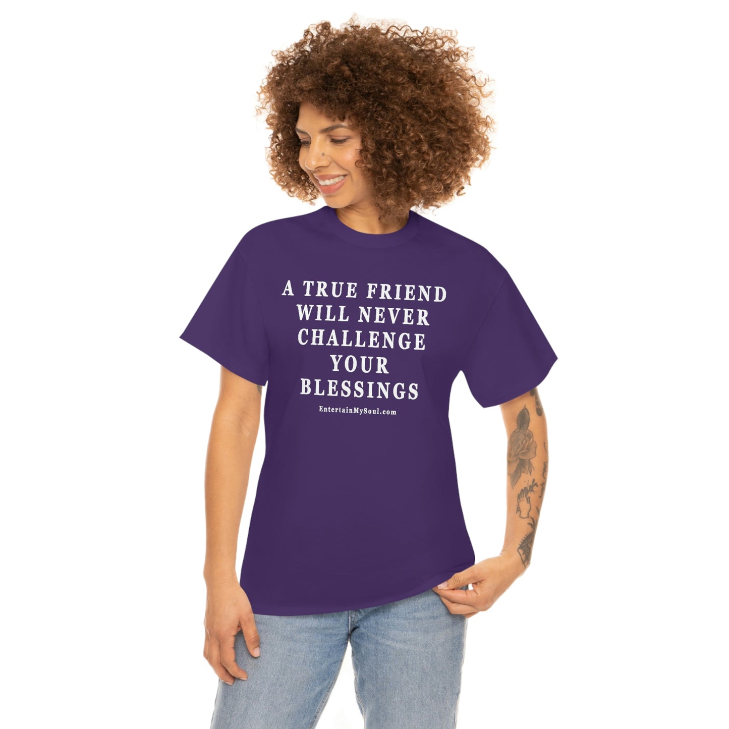 Unisex Heavy Cotton Tee Words A True Friend Will Never Challenge Your Blessings