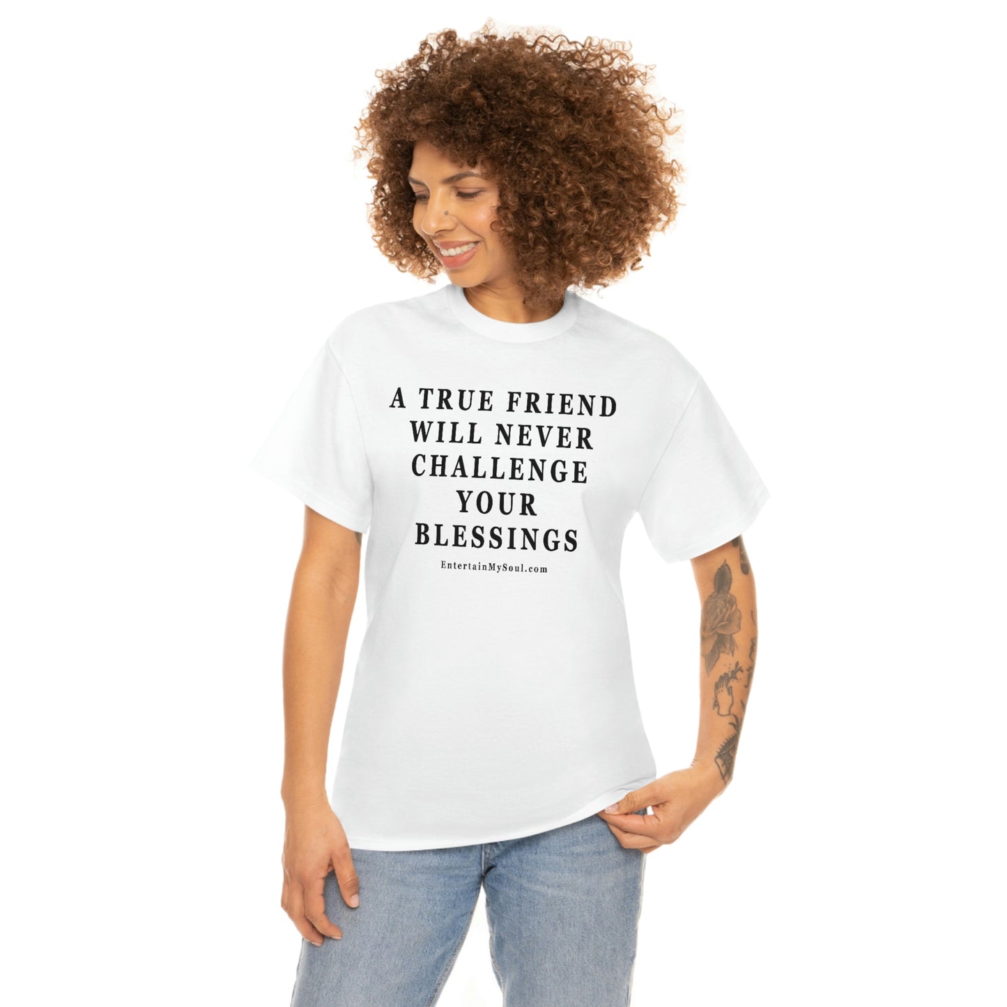 Unisex Heavy Cotton Tee Words A True Friend Will Never Challenge Your Blessings