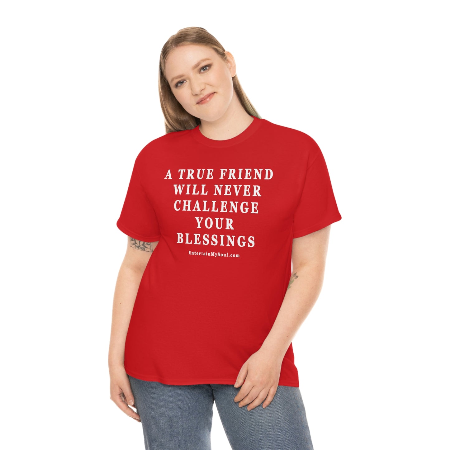 Unisex Heavy Cotton Tee Words A True Friend Will Never Challenge Your Blessings