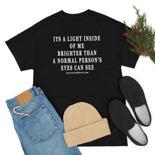 Unisex Heavy Cotton Tee Its a Light Inside of Me Thats Brighter Than The Eyes Can See