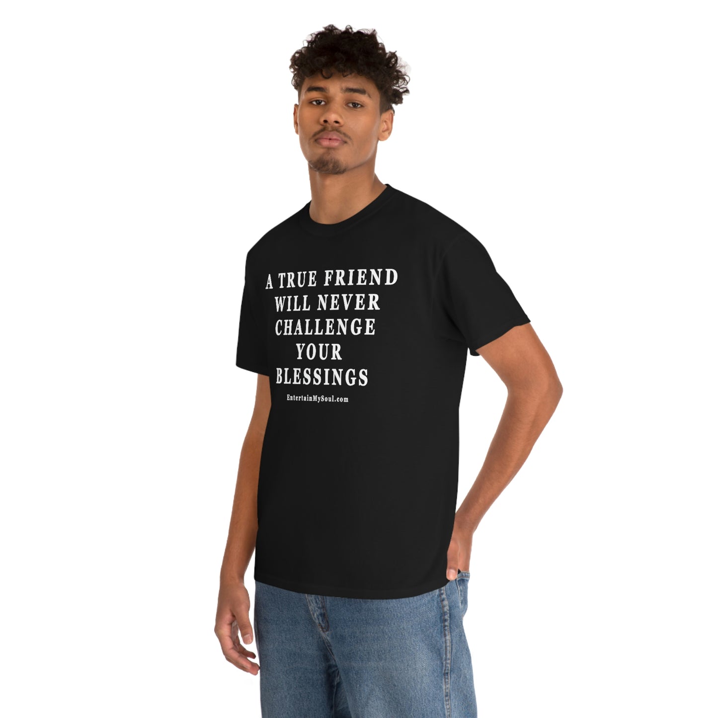 Unisex Heavy Cotton Tee Words A True Friend Will Never Challenge Your Blessings