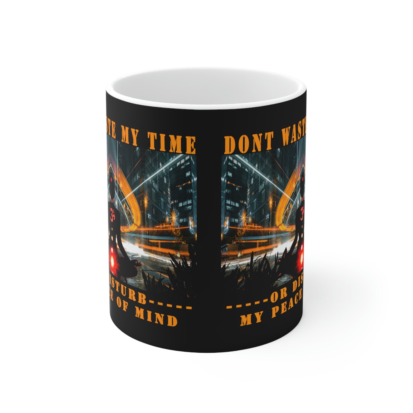 Ceramic Mug 11oz Don't Waste My Time or Disturb My Peace of Mind