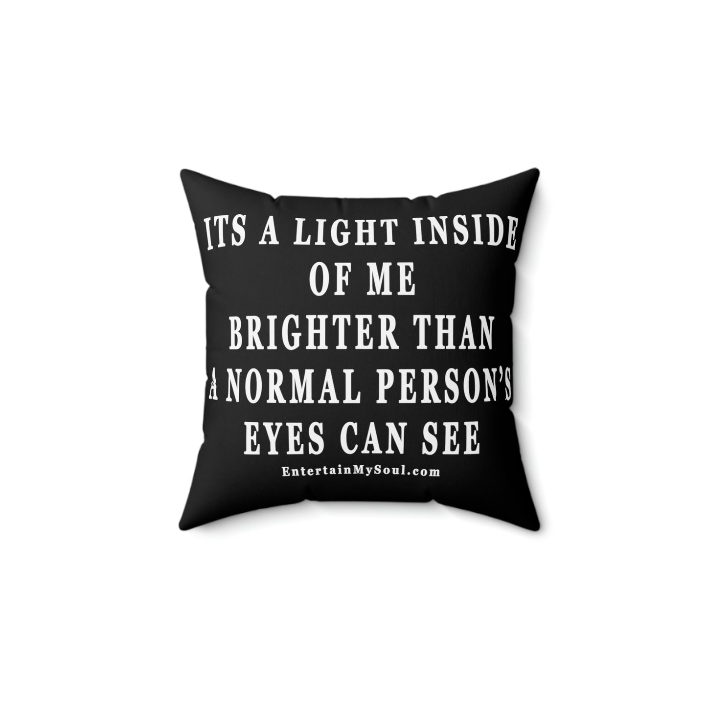 Spun Polyester Square Pillow Its a Light Inside of Me Thats Brighter Than The Eyes Can See