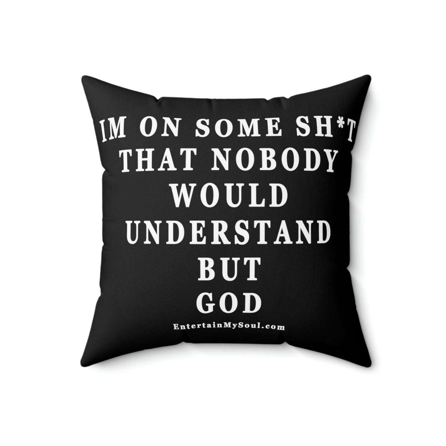 Spun Polyester Square Pillow Im On Some Sh*t That Nobody Would Understand But God