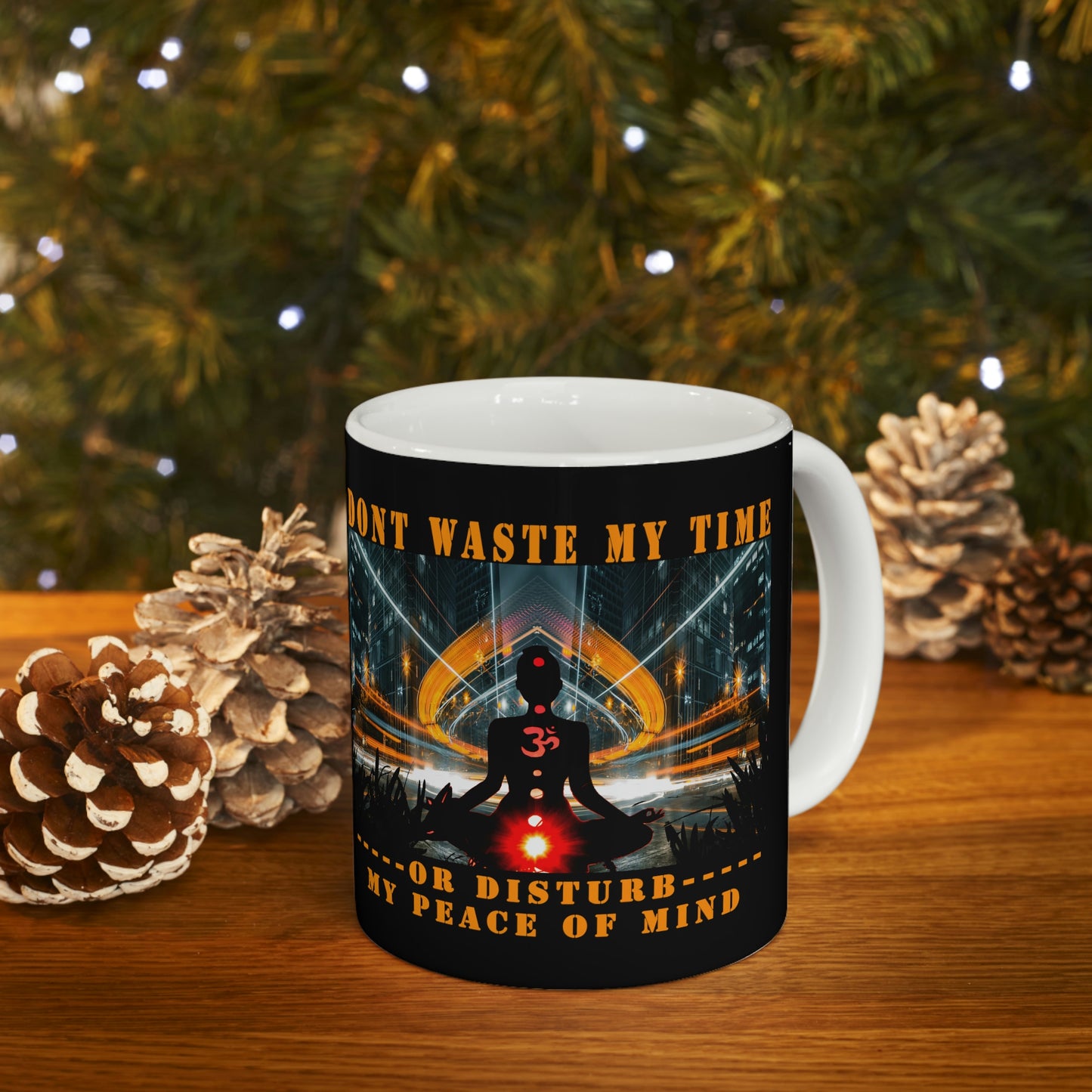 Ceramic Mug 11oz Don't Waste My Time or Disturb My Peace of Mind