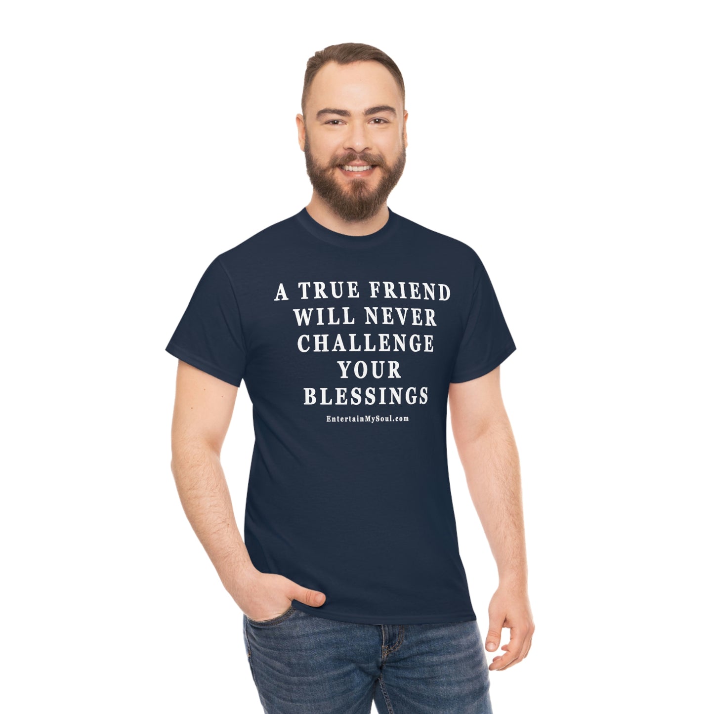 Unisex Heavy Cotton Tee Words A True Friend Will Never Challenge Your Blessings