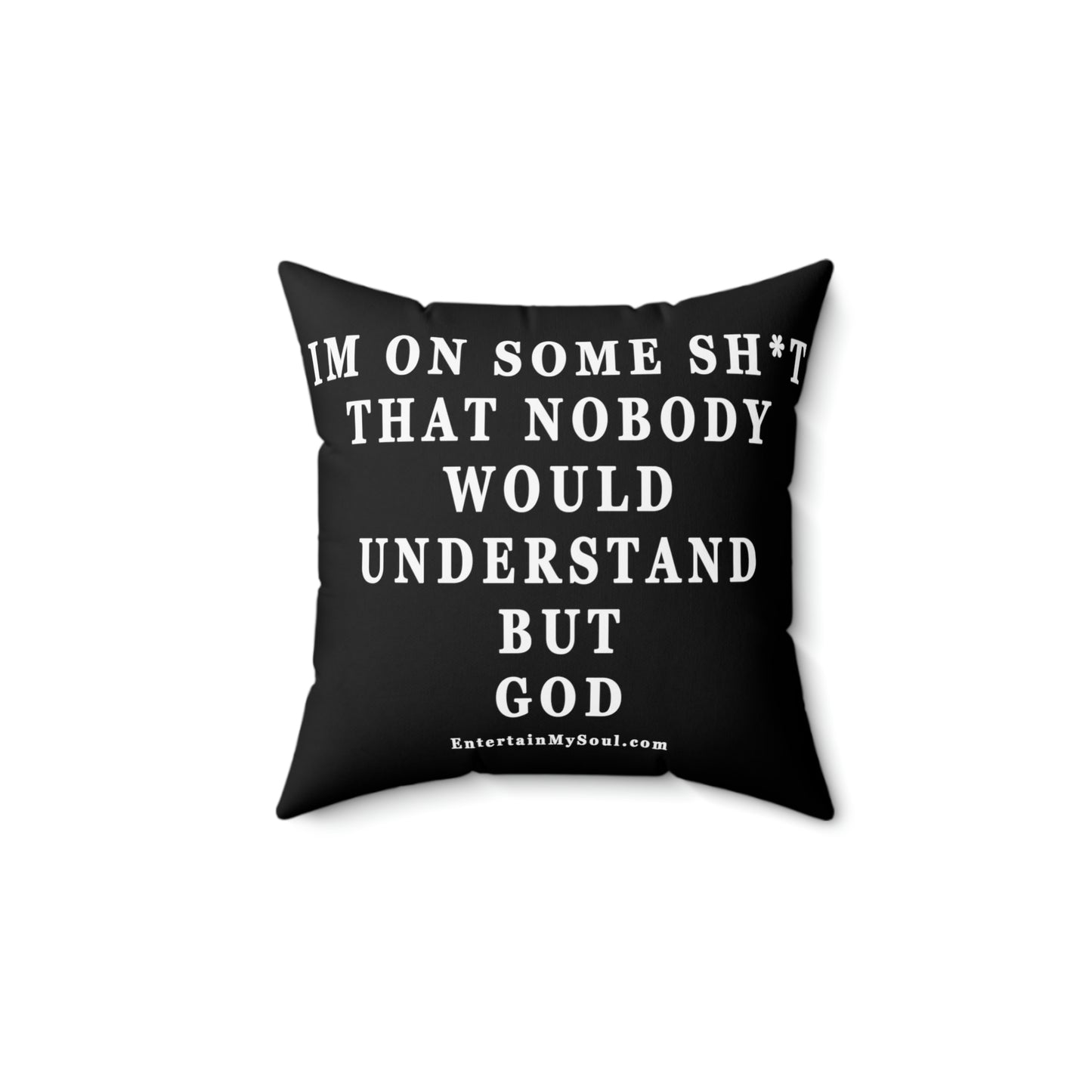 Spun Polyester Square Pillow Im On Some Sh*t That Nobody Would Understand But God