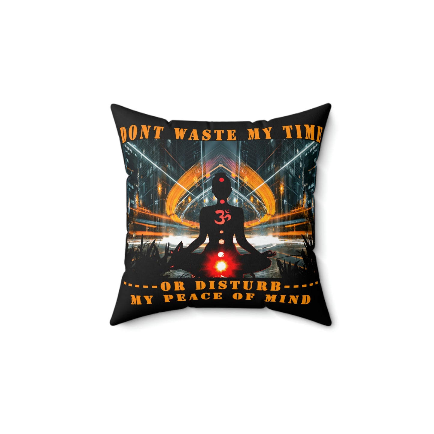 Polyester Square Pillow Don't Waste My Time or Disturb My Peace of Mind