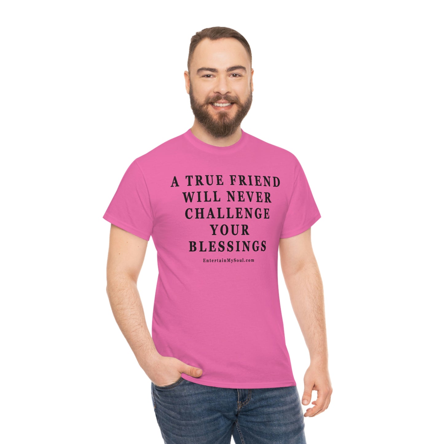 Unisex Heavy Cotton Tee Words A True Friend Will Never Challenge Your Blessings