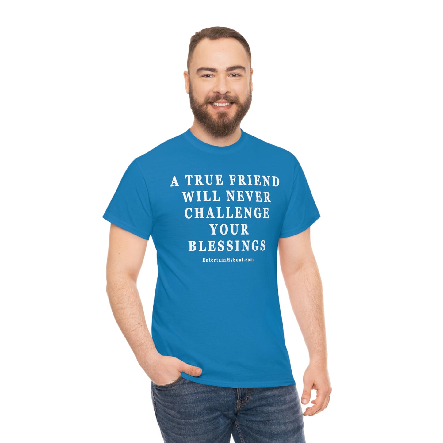 Unisex Heavy Cotton Tee Words A True Friend Will Never Challenge Your Blessings